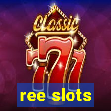 ree slots